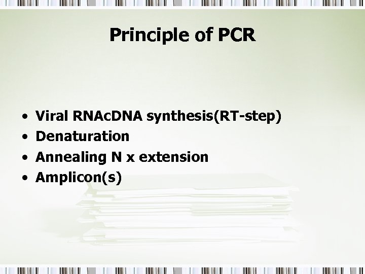 Principle of PCR • • Viral RNAc. DNA synthesis(RT-step) Denaturation Annealing N x extension