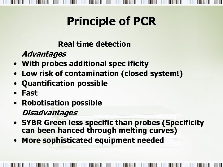 Principle of PCR Real time detection Advantages • • • With probes additional spec