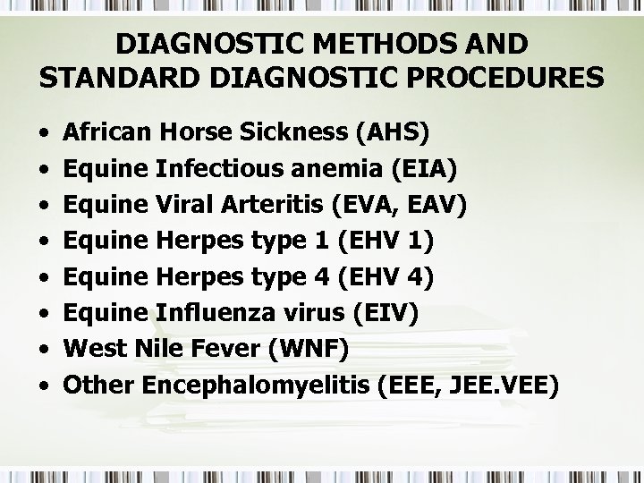 DIAGNOSTIC METHODS AND STANDARD DIAGNOSTIC PROCEDURES • • African Horse Sickness (AHS) Equine Infectious