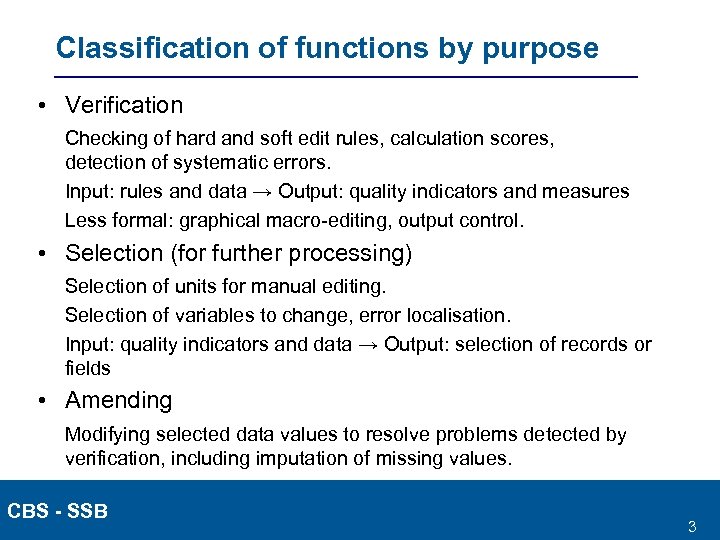 Classification of functions by purpose • Verification Checking of hard and soft edit rules,