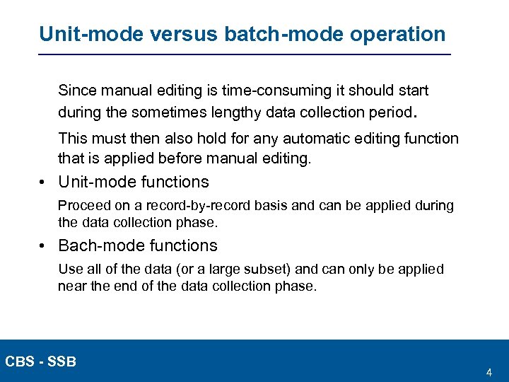 Unit-mode versus batch-mode operation Since manual editing is time-consuming it should start during the