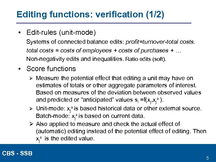 Editing functions: verification (1/2) • Edit-rules (unit-mode) Systems of connected balance edits: profit=turnover-total costs