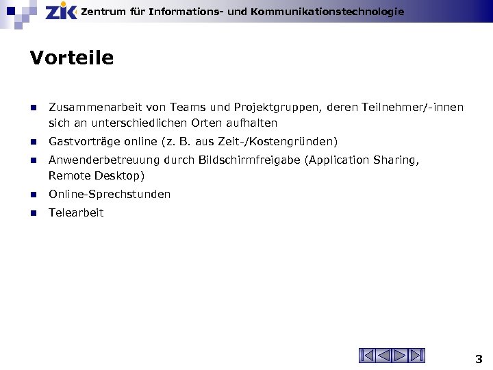 Zentrum für Informations- und Kommunikationstechnologie Vorteile n Zusammenarbeit von Teams und Projektgruppen, deren Teilnehmer/-innen