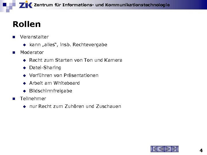 Zentrum für Informations- und Kommunikationstechnologie Rollen n Veranstalter u n kann „alles“, insb. Rechtevergabe