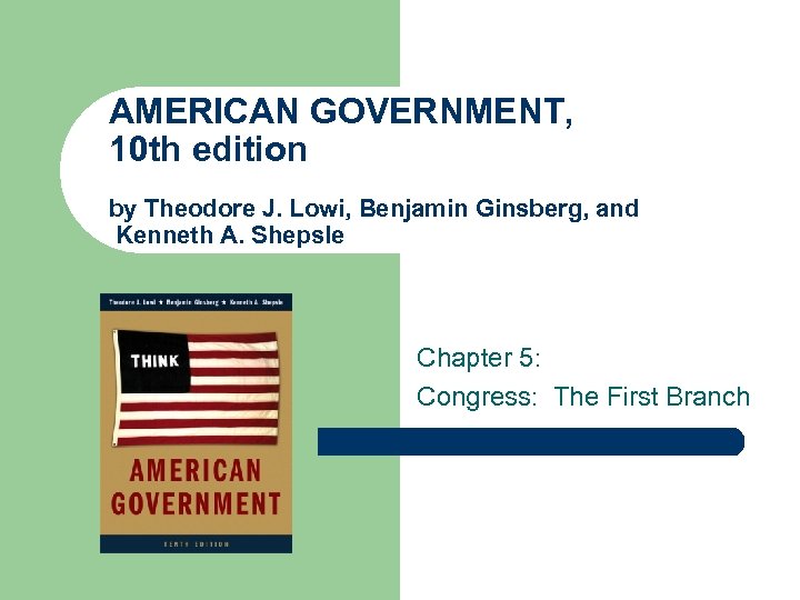 AMERICAN GOVERNMENT, 10 th edition by Theodore J. Lowi, Benjamin Ginsberg, and Kenneth A.
