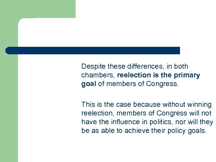 Despite these differences, in both chambers, reelection is the primary goal of members of