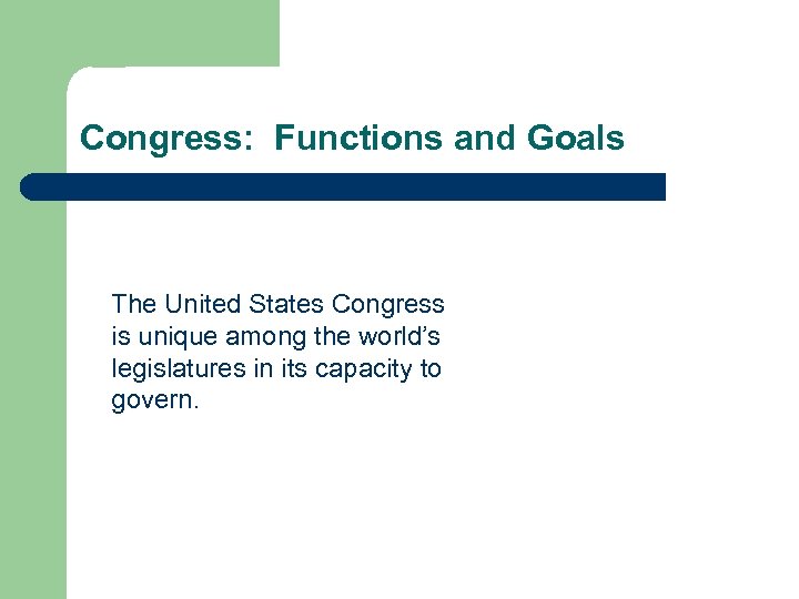 Congress: Functions and Goals The United States Congress is unique among the world’s legislatures