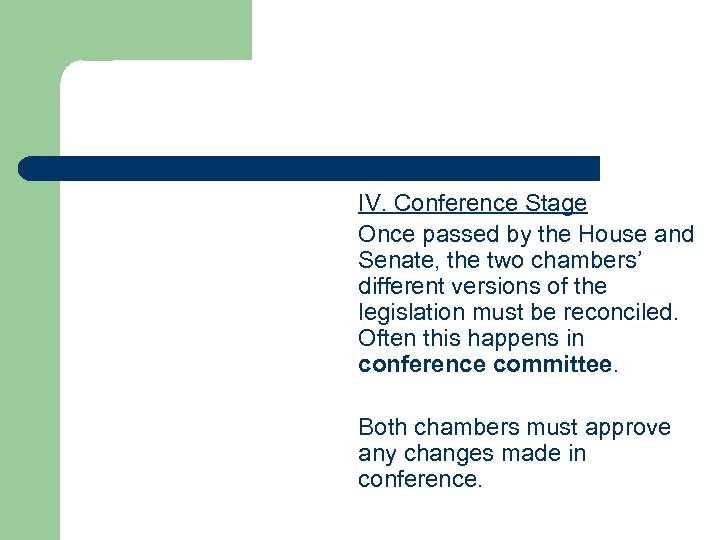 IV. Conference Stage Once passed by the House and Senate, the two chambers’ different
