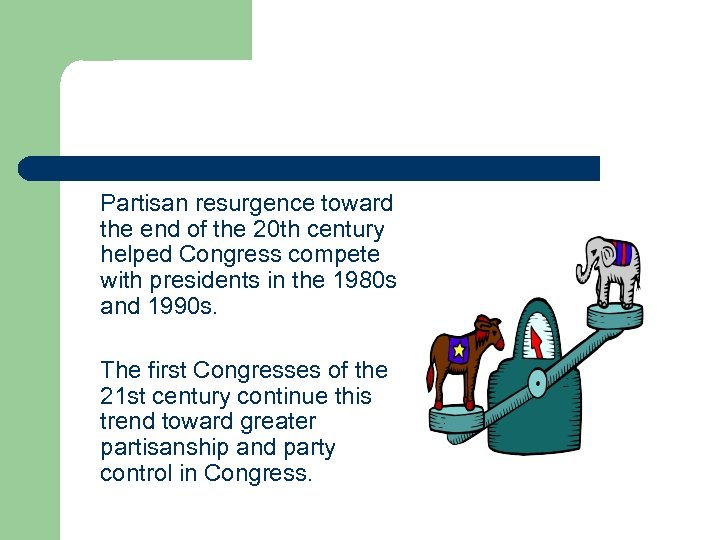 Partisan resurgence toward the end of the 20 th century helped Congress compete with