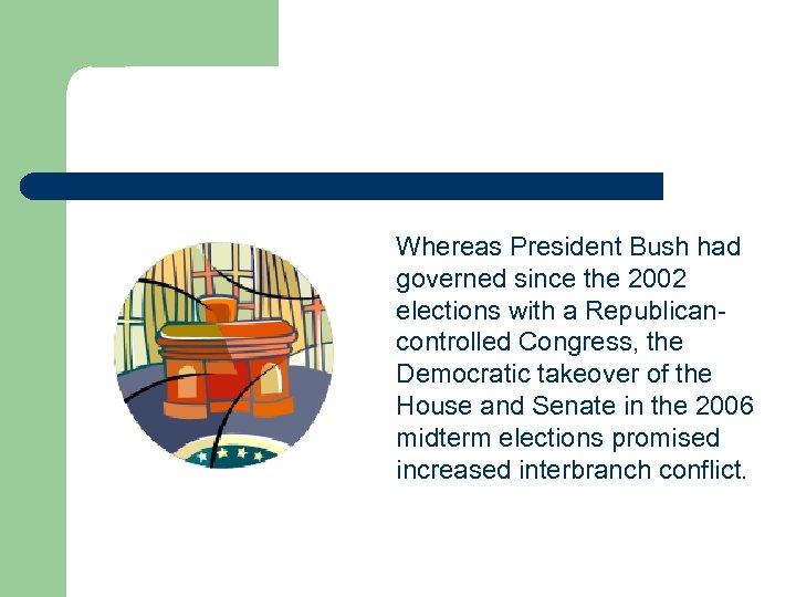 Whereas President Bush had governed since the 2002 elections with a Republicancontrolled Congress, the