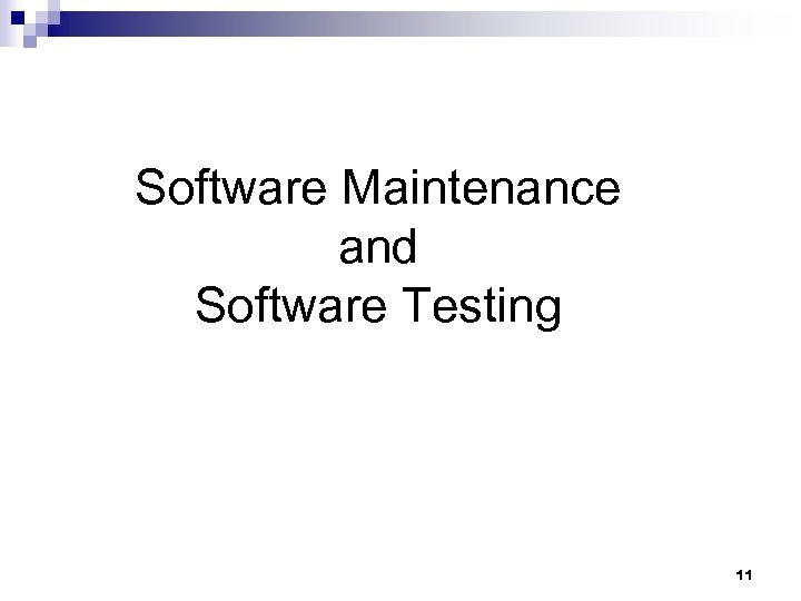 Software Maintenance and Software Testing 11 