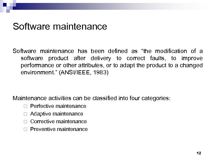 Software maintenance has been defined as “the modification of a software product after delivery
