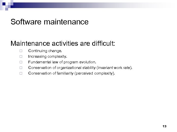 Software maintenance Maintenance activities are difficult: ¨ ¨ ¨ Continuing change. Increasing complexity. Fundamental