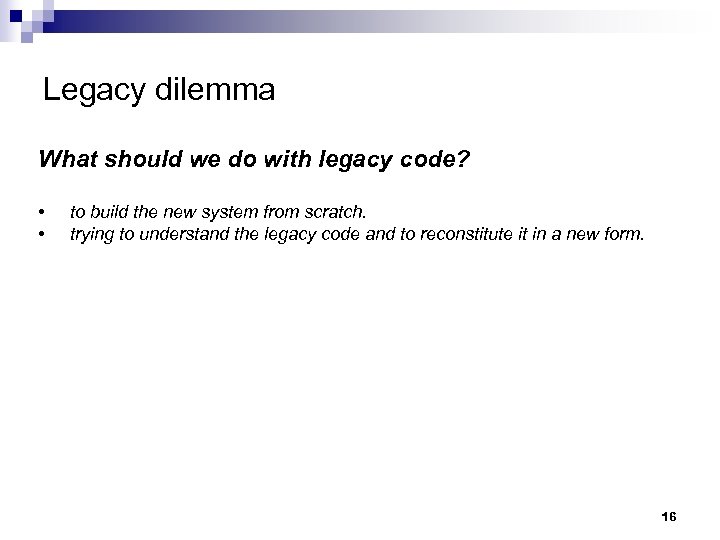 Legacy dilemma What should we do with legacy code? • • to build the