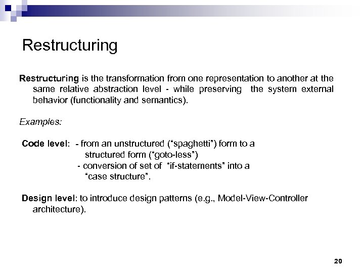 Restructuring is the transformation from one representation to another at the same relative abstraction