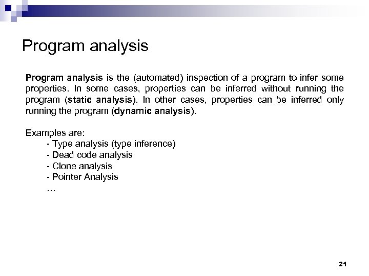 Program analysis is the (automated) inspection of a program to infer some properties. In