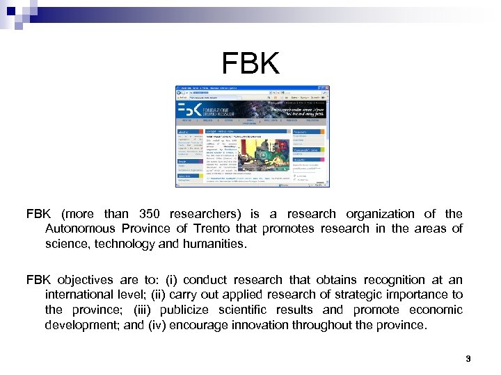 FBK (more than 350 researchers) is a research organization of the Autonomous Province of