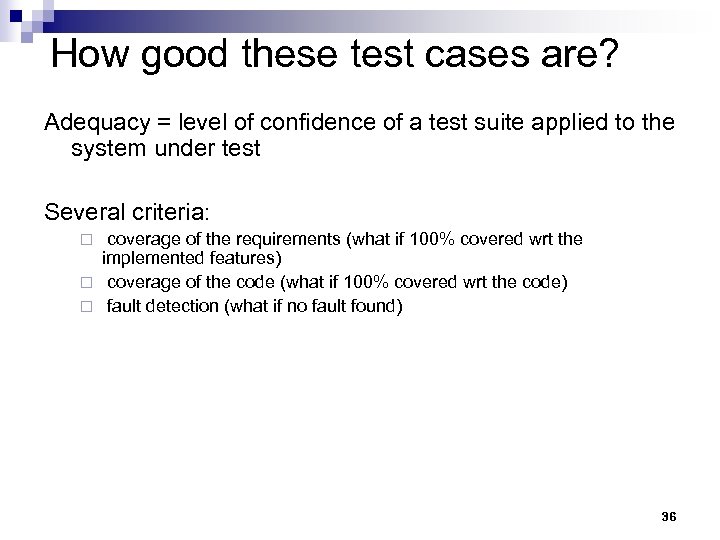 How good these test cases are? Adequacy = level of confidence of a test