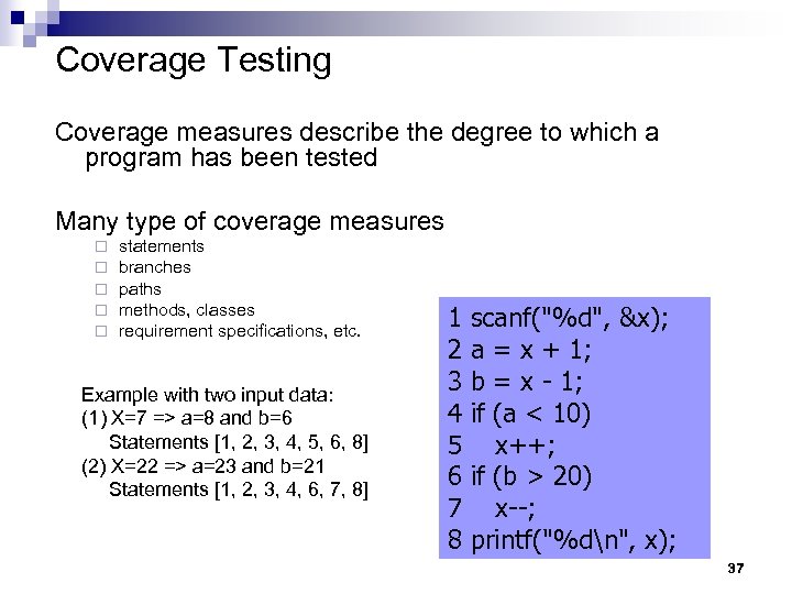 Coverage Testing Coverage measures describe the degree to which a program has been tested
