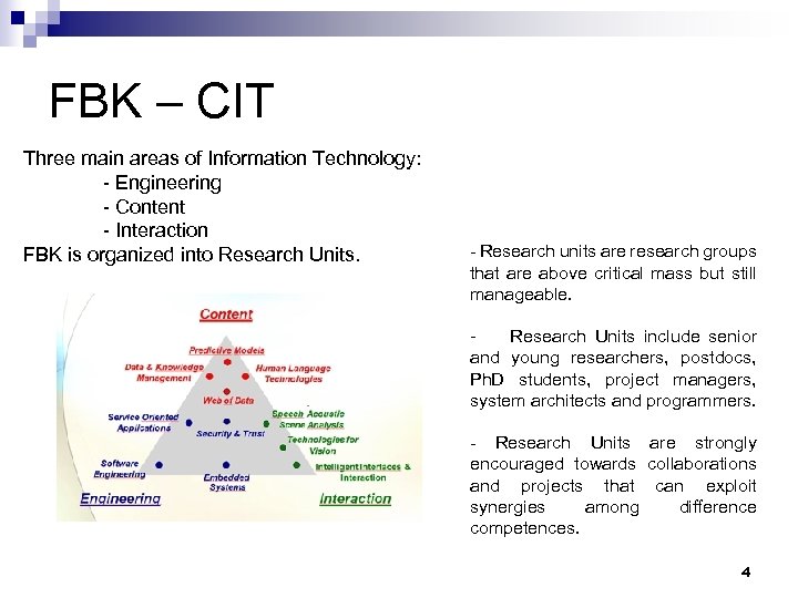 FBK – CIT Three main areas of Information Technology: - Engineering - Content -