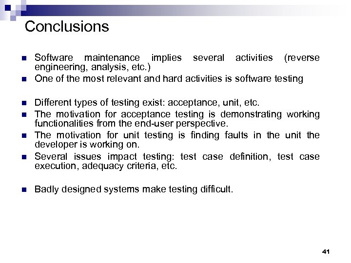 Conclusions n n n n Software maintenance implies several activities (reverse engineering, analysis, etc.