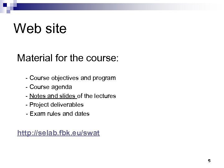 Web site Material for the course: - Course objectives and program - Course agenda