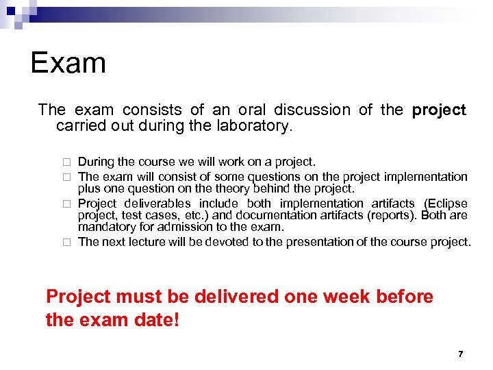 Exam The exam consists of an oral discussion of the project carried out during