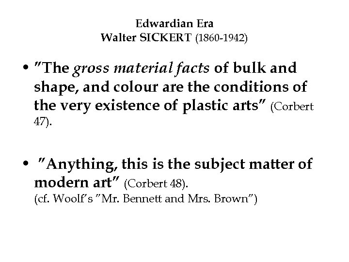 Edwardian Era Walter SICKERT (1860 -1942) • ”The gross material facts of bulk and