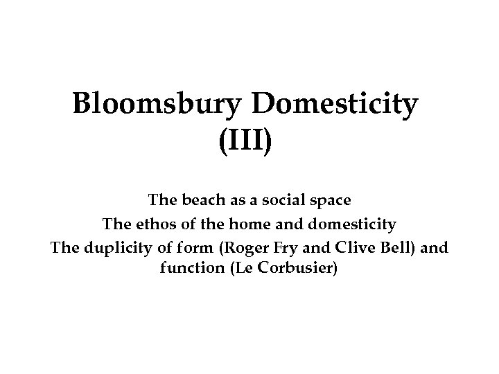 Bloomsbury Domesticity (III) The beach as a social space The ethos of the home