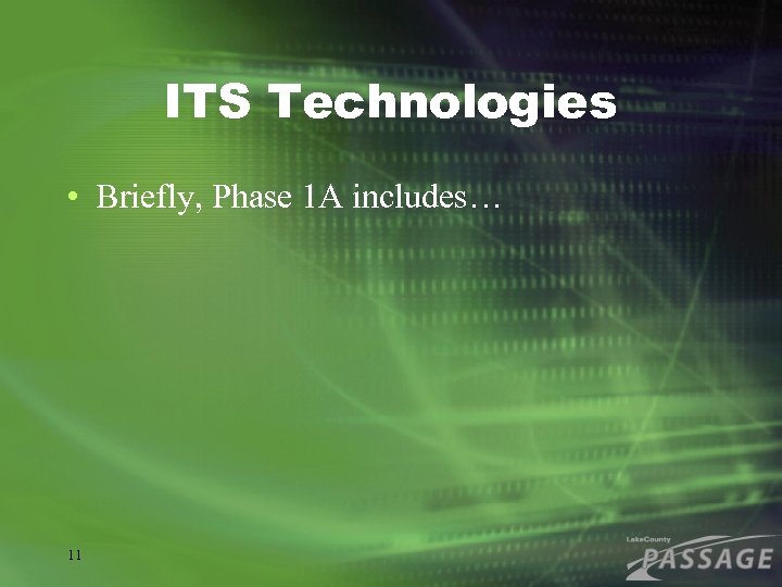 ITS Technologies • Briefly, Phase 1 A includes… 11 