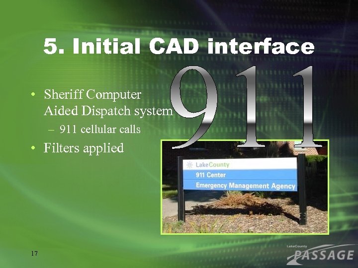 5. Initial CAD interface • Sheriff Computer Aided Dispatch system – 911 cellular calls
