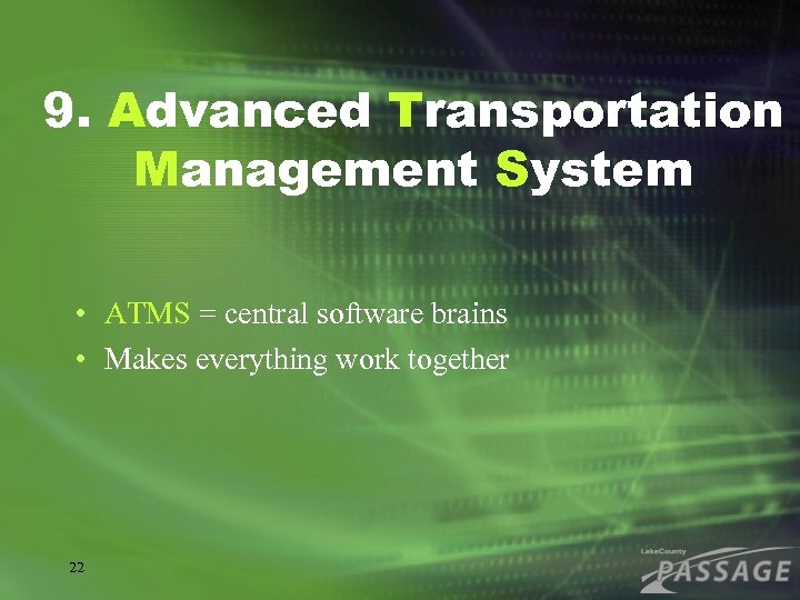9. Advanced Transportation Management System • ATMS = central software brains • Makes everything