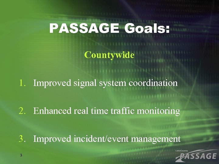 PASSAGE Goals: Countywide 1. Improved signal system coordination 2. Enhanced real time traffic monitoring