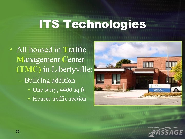 ITS Technologies • All housed in Traffic Management Center (TMC) in Libertyville: – Building