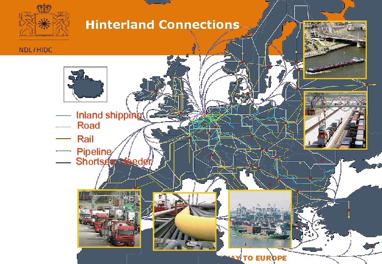 Hinterland Connections Inland shipping Road Rail Pipeline Shortsea - feeder THE NETHERLANDS, YOUR GATEWAY