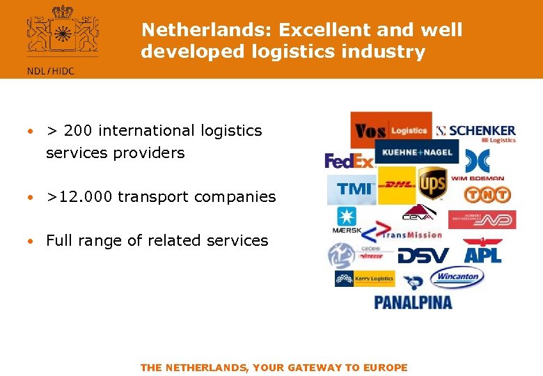 Netherlands: Excellent and well developed logistics industry • > 200 international logistics services providers