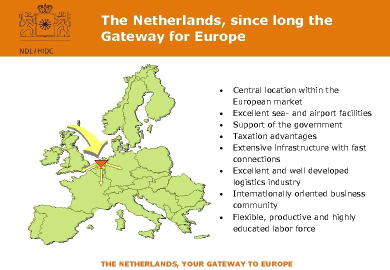 The Netherlands, since long the Gateway for Europe • • Central location within the