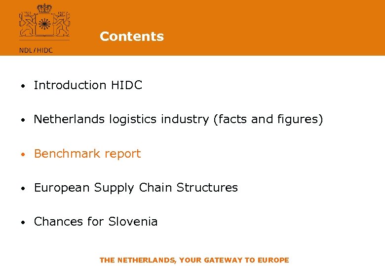 Contents • Introduction HIDC • Netherlands logistics industry (facts and figures) • Benchmark report