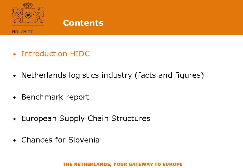 Contents • Introduction HIDC • Netherlands logistics industry (facts and figures) • Benchmark report