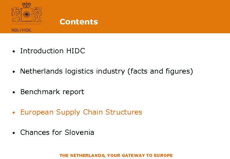 Contents • Introduction HIDC • Netherlands logistics industry (facts and figures) • Benchmark report