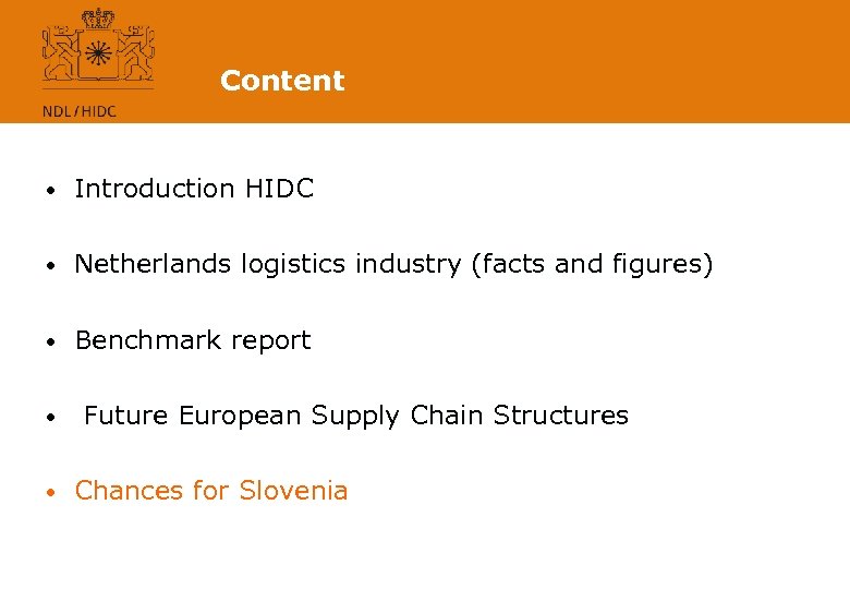 Content • Introduction HIDC • Netherlands logistics industry (facts and figures) • Benchmark report