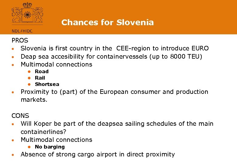 Chances for Slovenia PROS • Slovenia is first country in the CEE-region to introduce