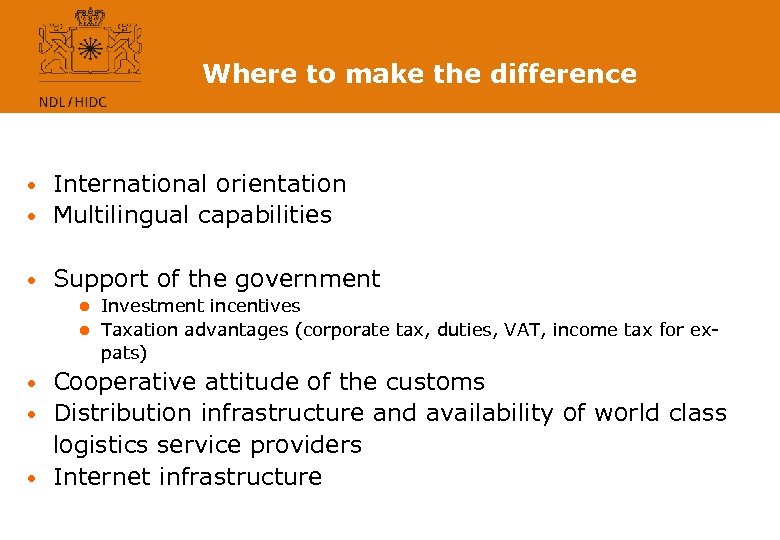 Where to make the difference International orientation • Multilingual capabilities • • Support of