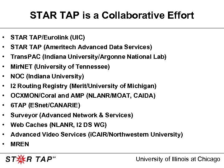 STAR TAP is a Collaborative Effort • STAR TAP/Eurolink (UIC) • STAR TAP (Ameritech