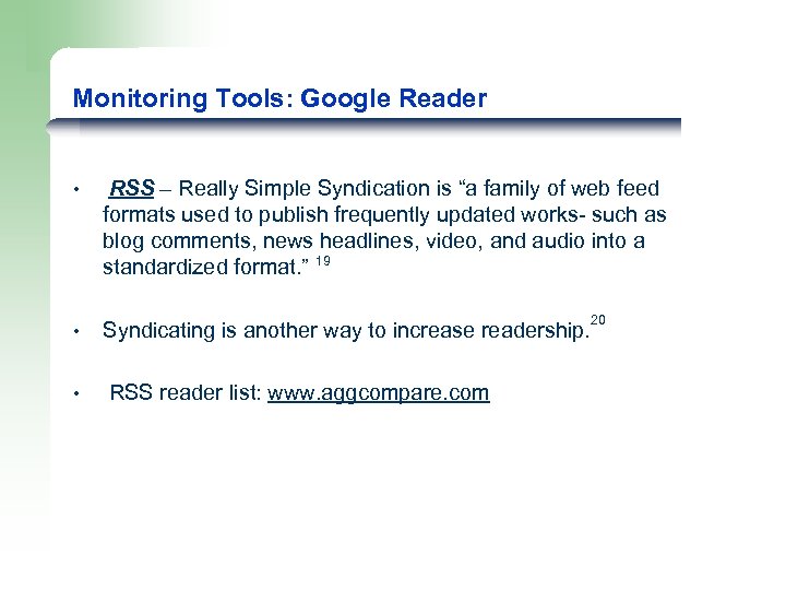 Monitoring Tools: Google Reader • • RSS – Really Simple Syndication is “a family