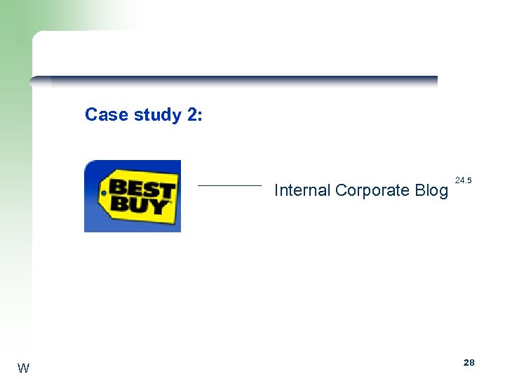 Case study 2: Internal Corporate Blog W 24. 5 28 