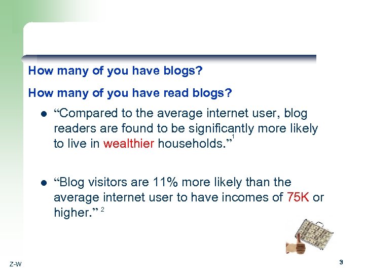 How many of you have blogs? How many of you have read blogs? l