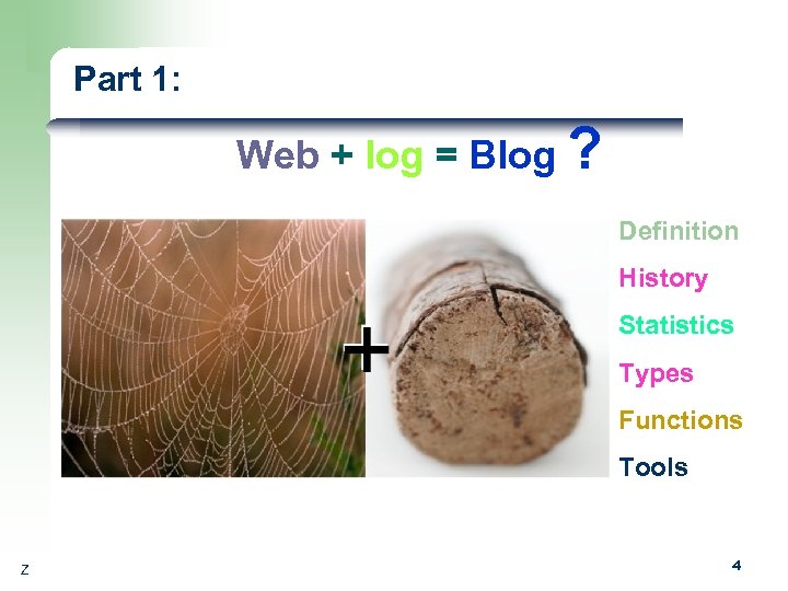 Part 1: Web + log = Blog ? Definition History Statistics Types Functions Tools