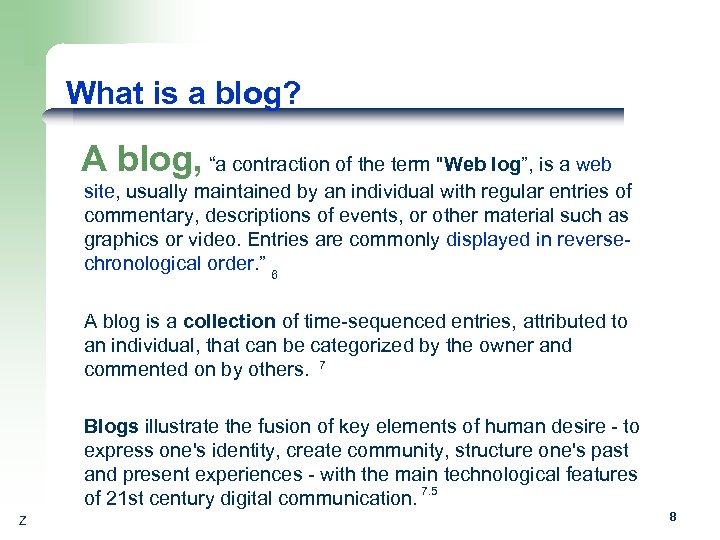 What is a blog? A blog, “a contraction of the term "Web log”, is