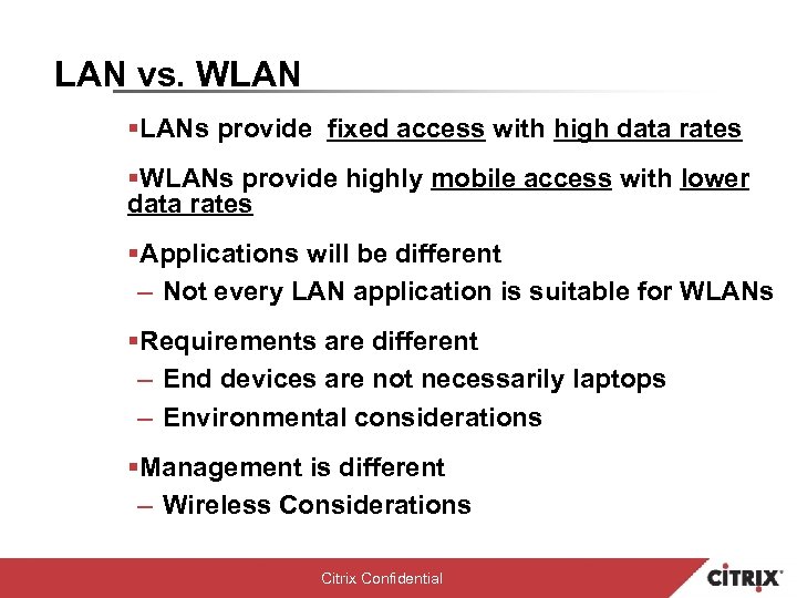 LAN vs. WLAN §LANs provide fixed access with high data rates §WLANs provide highly